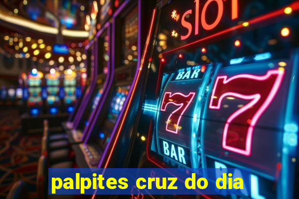 palpites cruz do dia